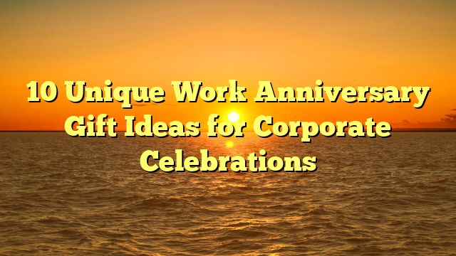 10 Unique Work Anniversary Gift Ideas for Corporate Celebrations
