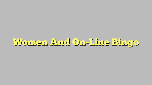 Women And On-Line Bingo