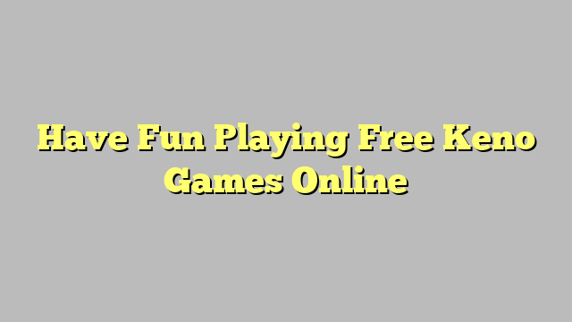 Have Fun Playing Free Keno Games Online
