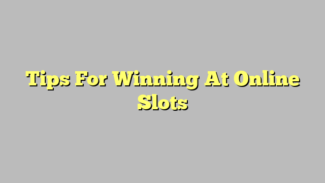 Tips For Winning At Online Slots
