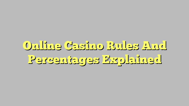 Online Casino Rules And Percentages Explained