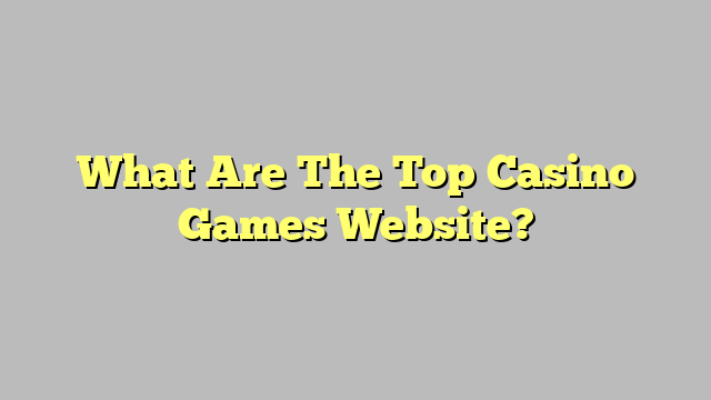 What Are The Top Casino Games Website?