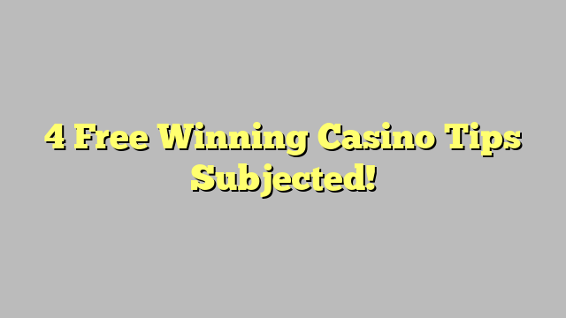 4 Free Winning Casino Tips Subjected!